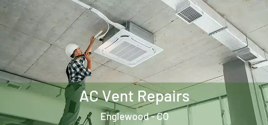  AC Vent Repairs Englewood - CO