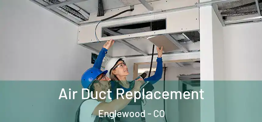  Air Duct Replacement Englewood - CO