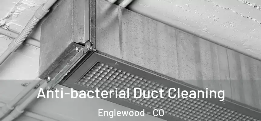  Anti-bacterial Duct Cleaning Englewood - CO