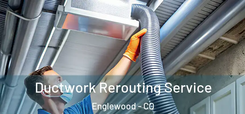  Ductwork Rerouting Service Englewood - CO