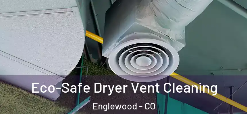  Eco-Safe Dryer Vent Cleaning Englewood - CO