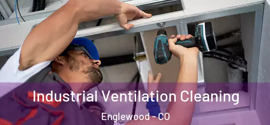 Industrial Ventilation Cleaning Englewood - CO