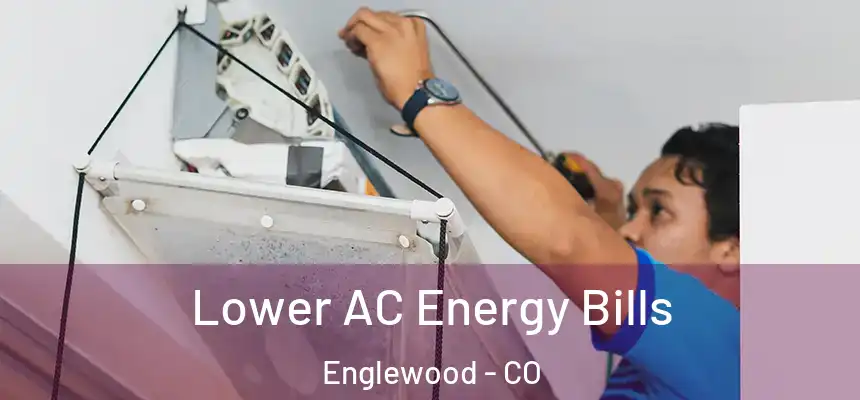  Lower AC Energy Bills Englewood - CO