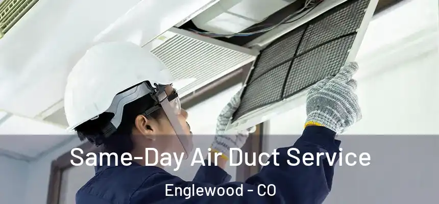 Same-Day Air Duct Service Englewood - CO