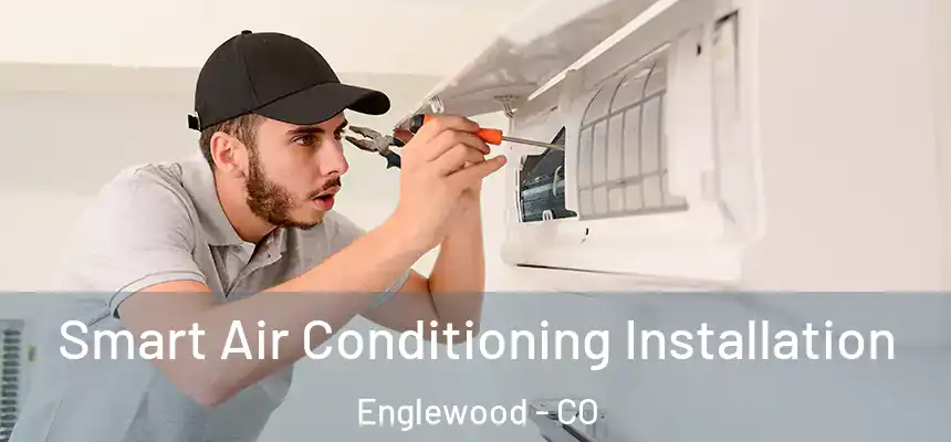  Smart Air Conditioning Installation Englewood - CO
