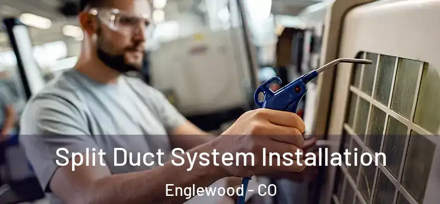 Split Duct System Installation Englewood - CO